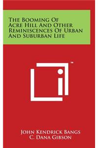 The Booming of Acre Hill and Other Reminiscences of Urban and Suburban Life