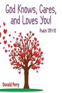 God Knows, Cares, and Loves YOU!, Psalm 139