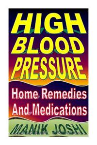 High Blood Pressure: Home Remedies and Medications