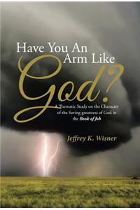 Have You An Arm Like God?