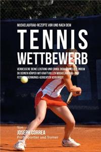 Muskelaufbau-Rezepte vor und nach dem Tennis-Wettbewerb
