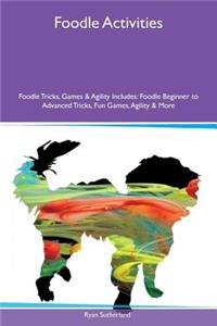 Foodle Activities Foodle Tricks, Games & Agility Includes: Foodle Beginner to Advanced Tricks, Fun Games, Agility & More