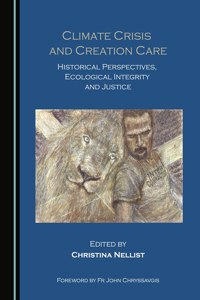 Climate Crisis and Creation Care: Historical Perspectives, Ecological Integrity and Justice