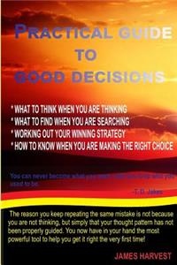 Practical Guide to Good Decisions