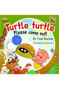 Turtle, Turtle Please Come Out