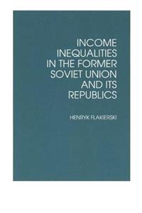 Income Inequalities in the Former Soviet Union and Its Republics