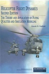 Helicopter Flight Dynamics: The Theory and Application of Flying Qualities and Simulation Modeling