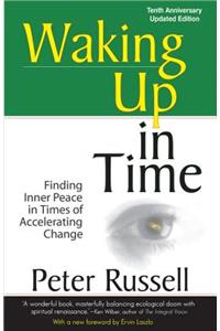 Waking Up in Time: Finding Inner Peace in Times of Accelerating Change, 10th Anniversary Edition