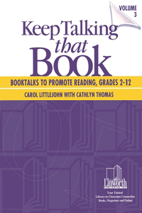 Keep Talking that Book! Booktalks to Promote Reading, Grades 2-12, Volume 3