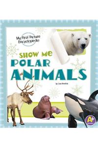 Show Me Polar Animals: My First Picture Encyclopedia