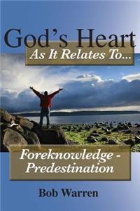 God's Heart as It Relates to ... Foreknowledge - Predestination