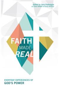 Faith Made Real: Everyday Experiances of God's Power