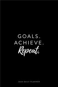 2020 Daily Planner; Goals. Achieve. Repeat.