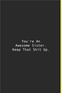 You're An Awesome Sister. Keep That Shit Up.