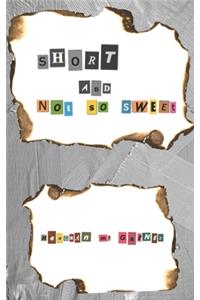 Short and Not So Sweet