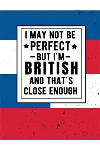 I May Not Be Perfect But I'm British And That's Close Enough