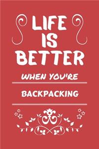 Life Is Better When You're Backpacking