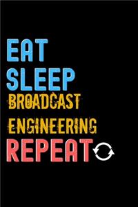 Eat, Sleep, broadcast engineering, Repeat Notebook - broadcast engineering Funny Gift