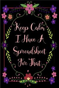 Keep Calm I Have A Spreadsheet For That: 6x9 Blank Lined Office Journal, Perfect gag gift For Coworkers, Colleagues and Friends