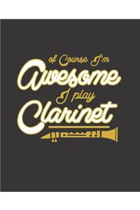 Of Course I'm Awesome I Play Clarinet