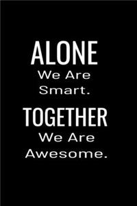 Alone We Are Smart. Together We are Awesome