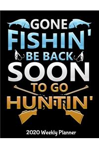 Gone Fishin' be Back Soon to go Huntin' 2020 Weekly Planner