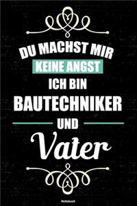 Du machst mir keine Angst ich bin Bautechniker und Vater Notizbuch