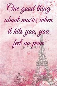 One good thing about music, when it hits you, you feel no pain