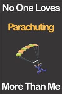 No One Loves Parachuting More Than Me