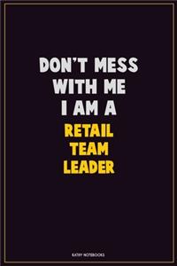 Don't Mess With Me, I Am A Retail Team Leader