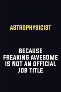 Astrophysicist Because Freaking Awesome Is Not An Official Job Title