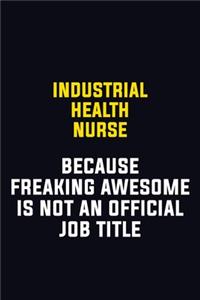 Industrial health nurse Because Freaking Awesome Is Not An Official Job Title