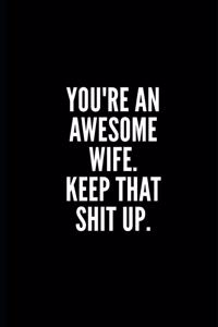 You're an Awesome Wife Keep That Shit Up
