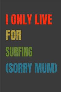 I Only Live For Surfing (Sorry Mum)