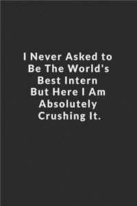 I Never Asked To Be The World's Best Intern But Here I Am Absolutely Crushing It.