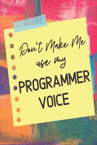 Don't Make Me Use My Programmer Voice
