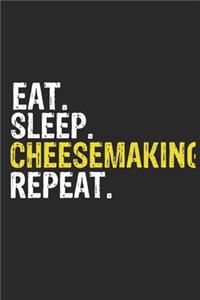 Eat Sleep Cheesemaking Repeat Funny Cool Gift for Cheesemaking Lovers Notebook A beautiful