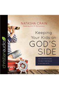 Keeping Your Kids on God's Side: 40 Conversations to Help Them Build a Lasting Faith