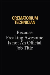 Crematorium Technician Because Freaking Awesome Is Not An Official Job Title