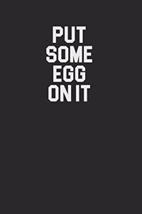 Put Some Egg On It 120 Page Notebook Lined Journal for Egg Lovers