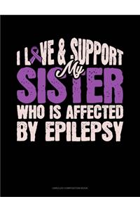 I Love & Support My Sister Who Is Affected By Epilepsy