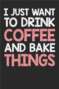 I Just Want To Drink Coffee And Bake