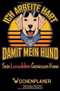 Ich arbeite hart damit mein Hund sein Luxusleben geniessen kann - Wochenplaner 2019 - 2020