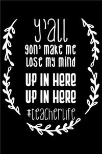 Y'all Gon' Make Me Lose My Mind Up In Here Up In Here #teacherlife