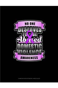 No One Deserves To Be Abused Domestic Violence Awareness