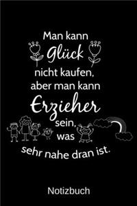 Man kann Glück nicht kaufen, aber man kann Erzieher sein, was sehr nahe dran ist.