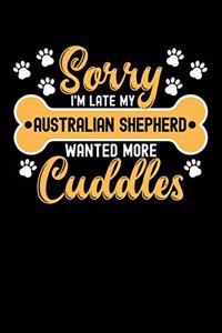 Sorry I'm Late My Australian shepherd Wanted More Cuddles