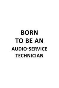 Born To Be An Audio-Service Technician