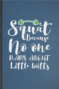 Squat Because No One Raps About Little Butts