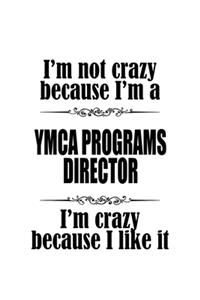 I'm Not Crazy Because I'm A Ymca Programs Director I'm Crazy Because I like It